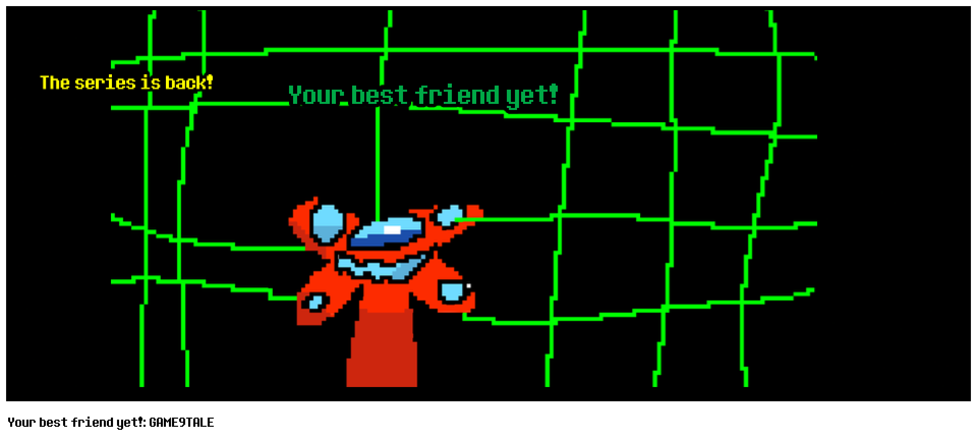 Your best friend yet!: GAME9TALE