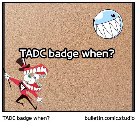 TADC badge when?
