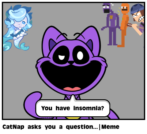 CatNap asks you a question...|Meme