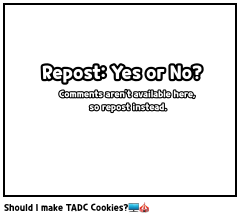Should I make TADC Cookies?🖥🎪 