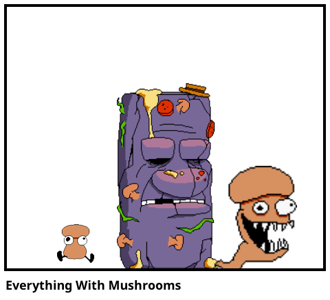 Everything With Mushrooms