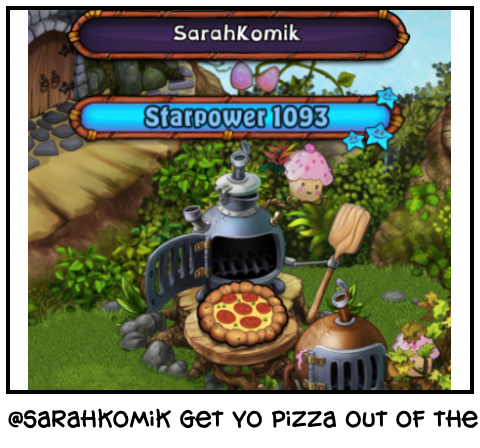 @sarahkomik get yo pizza out of the oven
