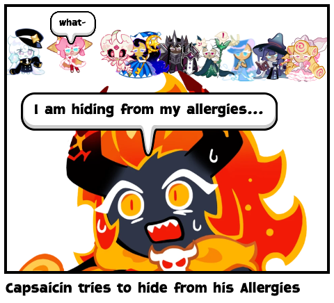 Capsaicin tries to hide from his Allergies