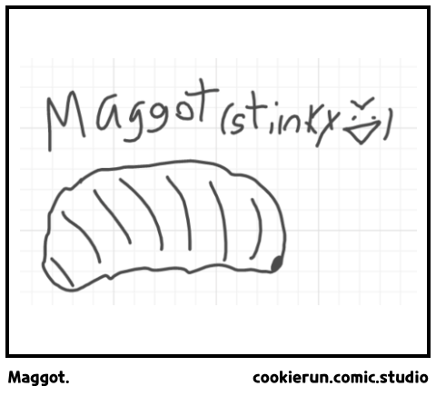 Maggot.