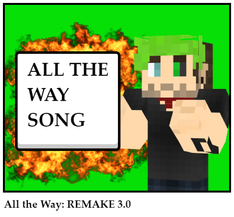 All the Way: REMAKE 3.0