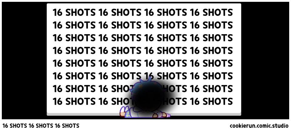16 SHOTS 16 SHOTS 16 SHOTS