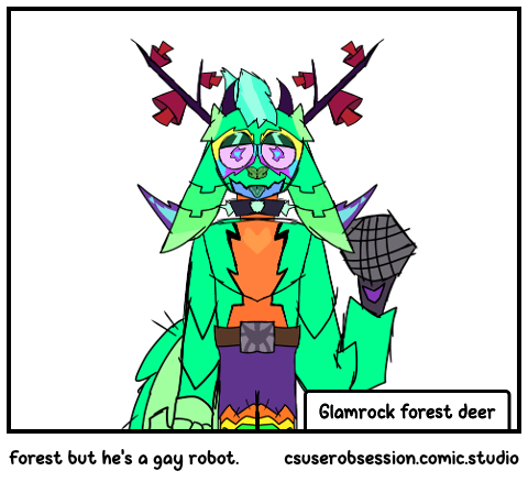 Forest but he's a gay robot.