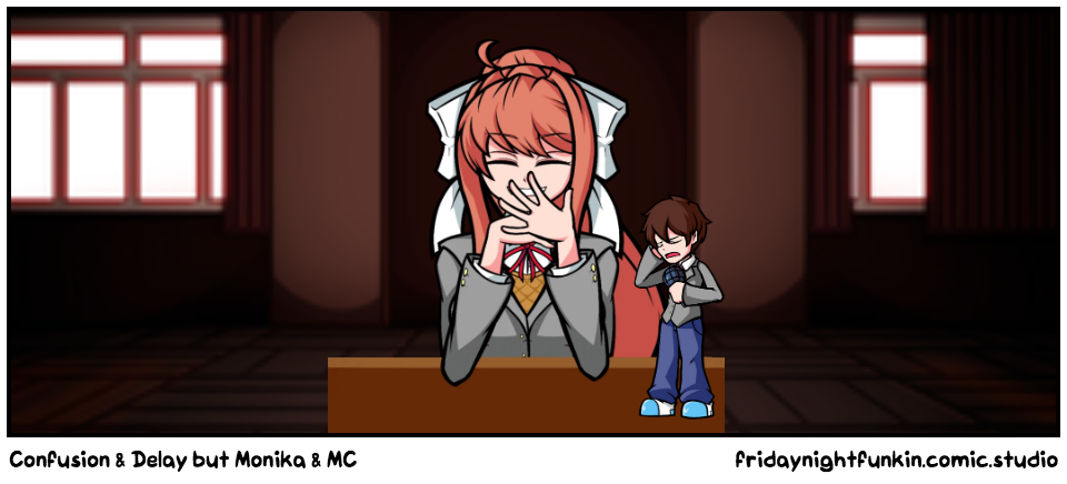 Confusion & Delay but Monika & MC