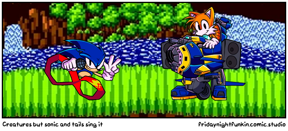Creatures but sonic and tails sing it