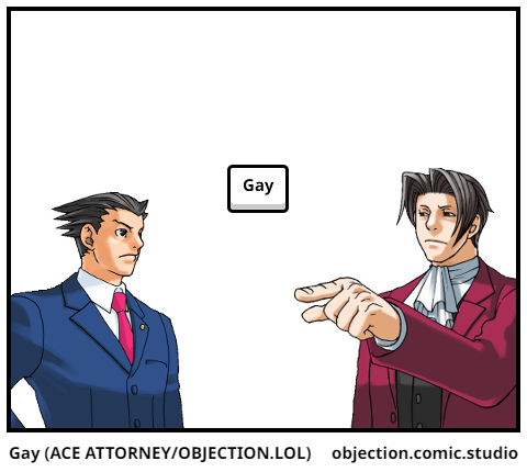 Gay (ACE ATTORNEY/OBJECTION.LOL)