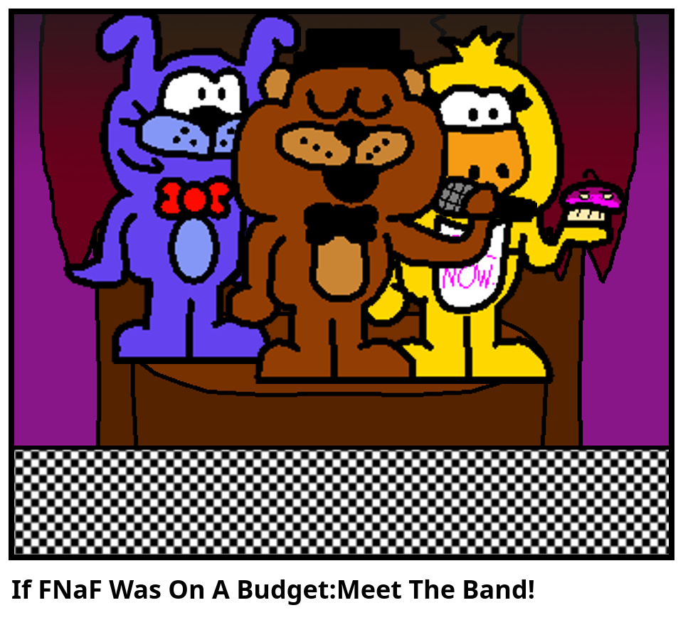 If FNaF Was On A Budget:Meet The Band!