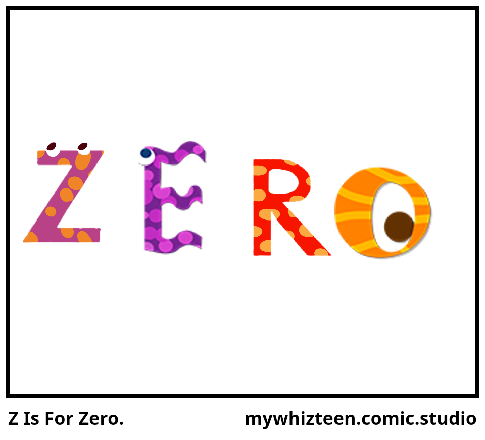 Z Is For Zero.