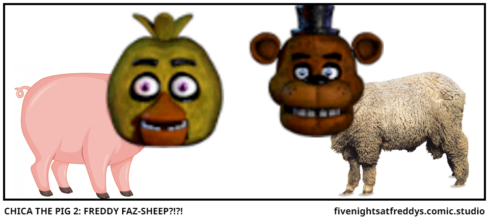 CHICA THE PIG 2: FREDDY FAZ-SHEEP?!?!