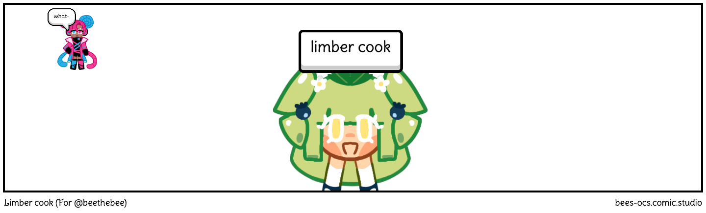 Limber cook (For @beethebee)