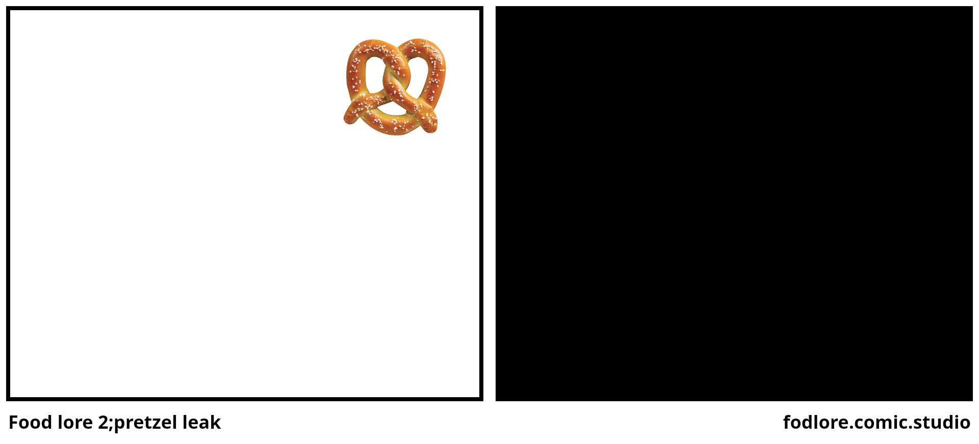 Food lore 2;pretzel leak