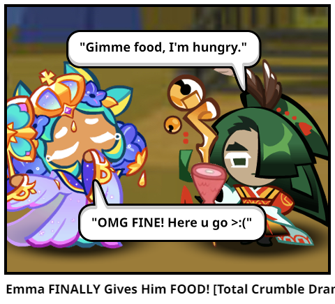 Emma FINALLY Gives Him FOOD! [Total Crumble Drama]