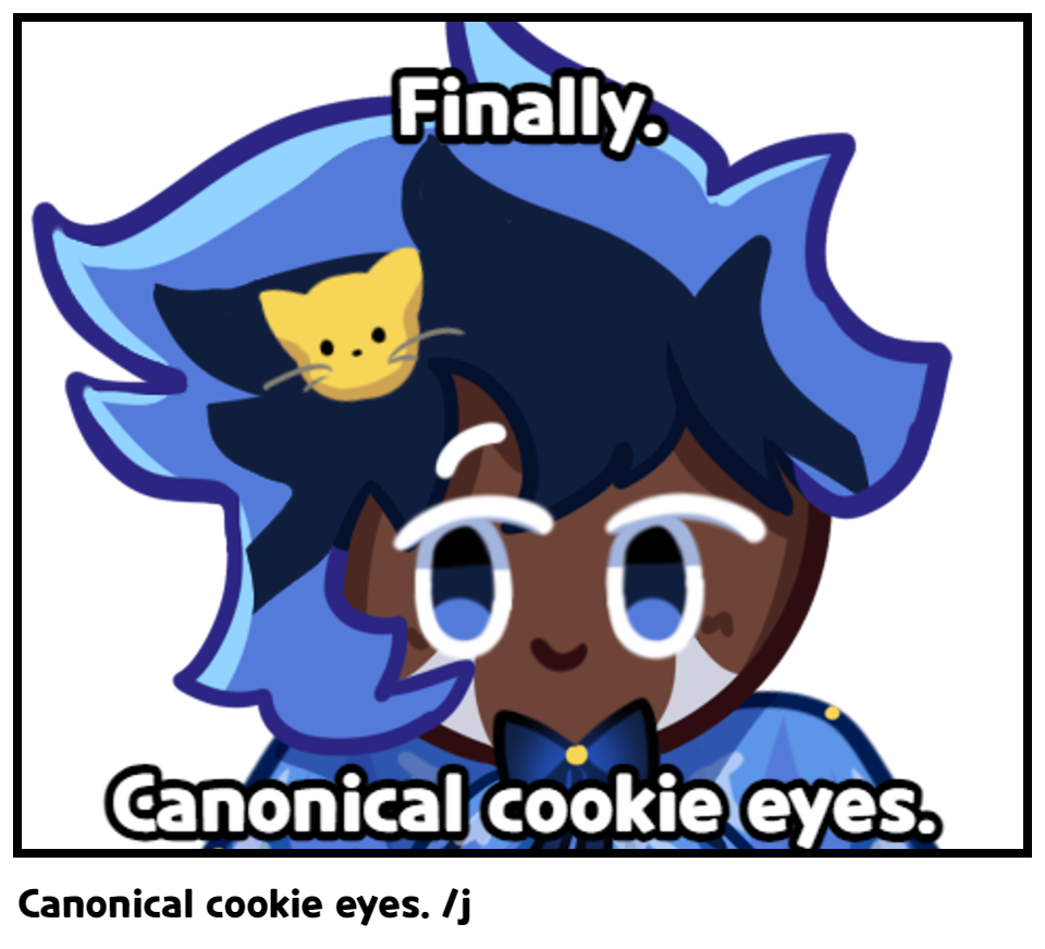 Canonical cookie eyes. /j