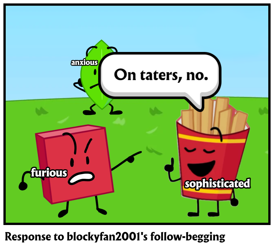 Response to blockyfan2001's follow-begging