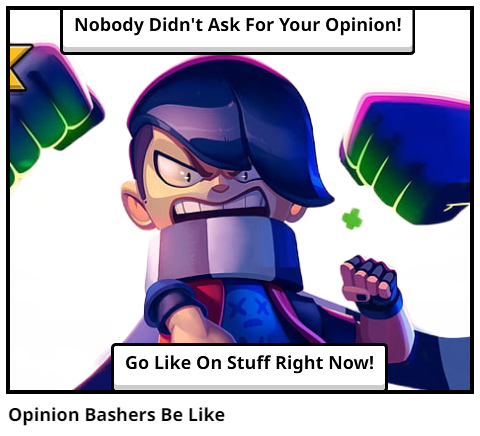 Opinion Bashers Be Like