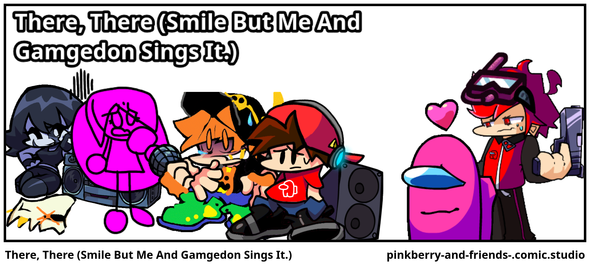 There, There (Smile But Me And Gamgedon Sings It.)