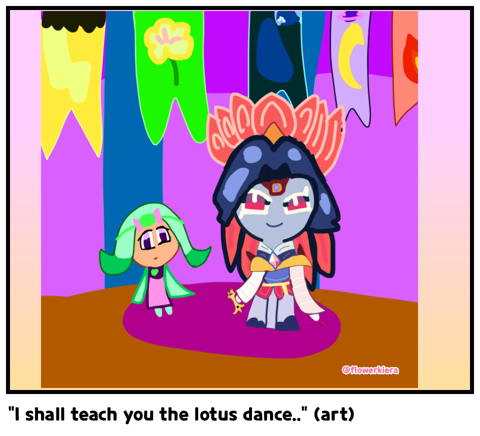 “I shall teach you the lotus dance..” (art)