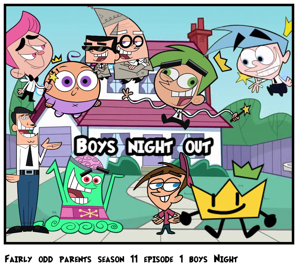 Fairly odd parents season 11 episode 1 boys Night 