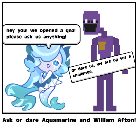 Ask or dare Aquamarine and William Afton!