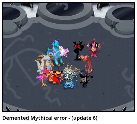 Demented Mythical error - (update 6)