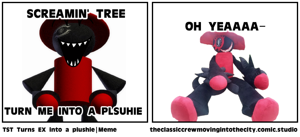 TST Turns EX into a plushie|Meme