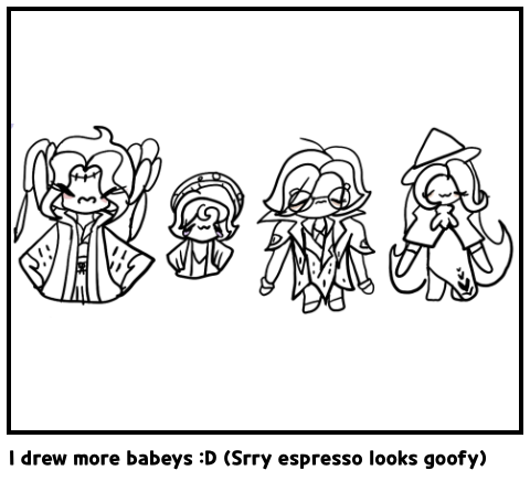 I drew more babeys :D (Srry espresso looks goofy)