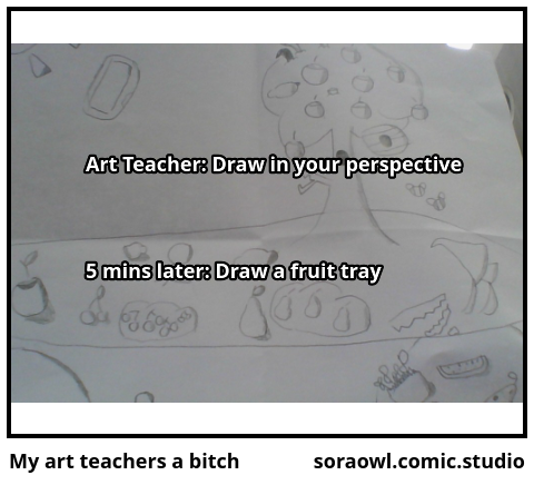 My art teachers a bitch