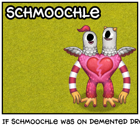 If Schmoochle was on demented dream error 