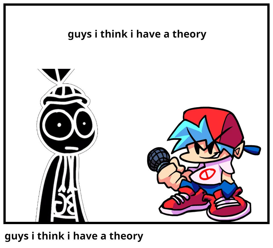 guys i think i have a theory