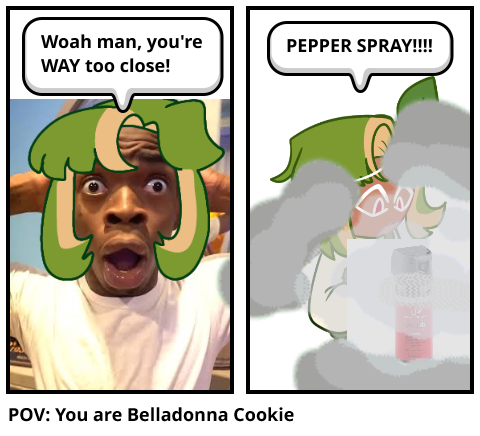 POV: You are Belladonna Cookie