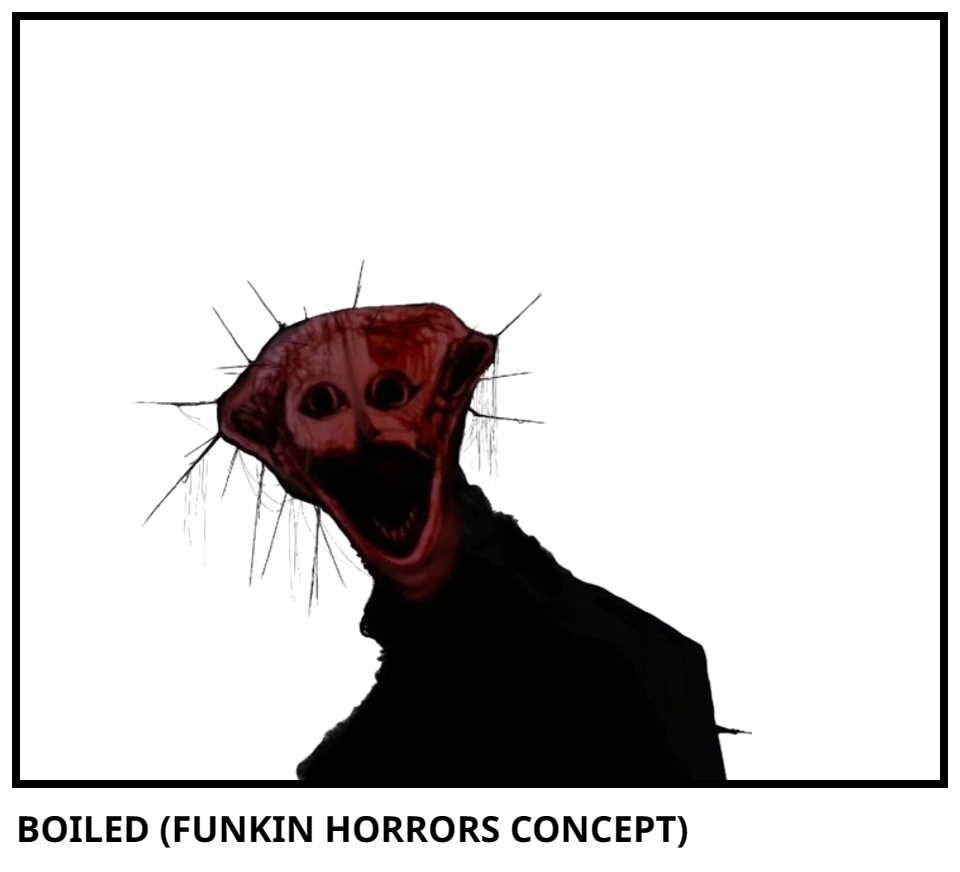 BOILED (FUNKIN HORRORS CONCEPT)