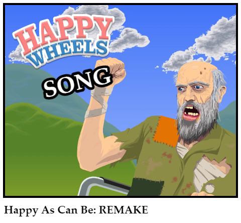 Happy As Can Be: REMAKE
