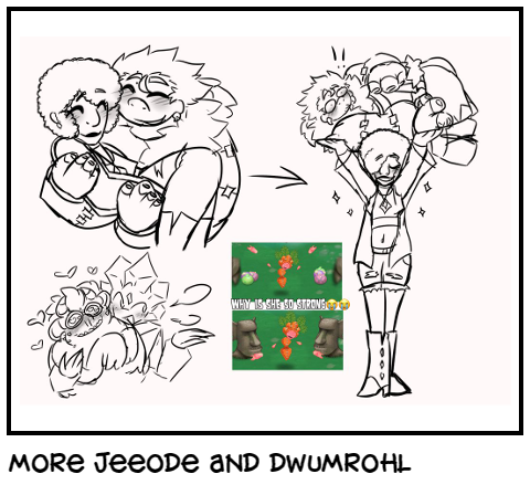 more jeeode and dwumrohl