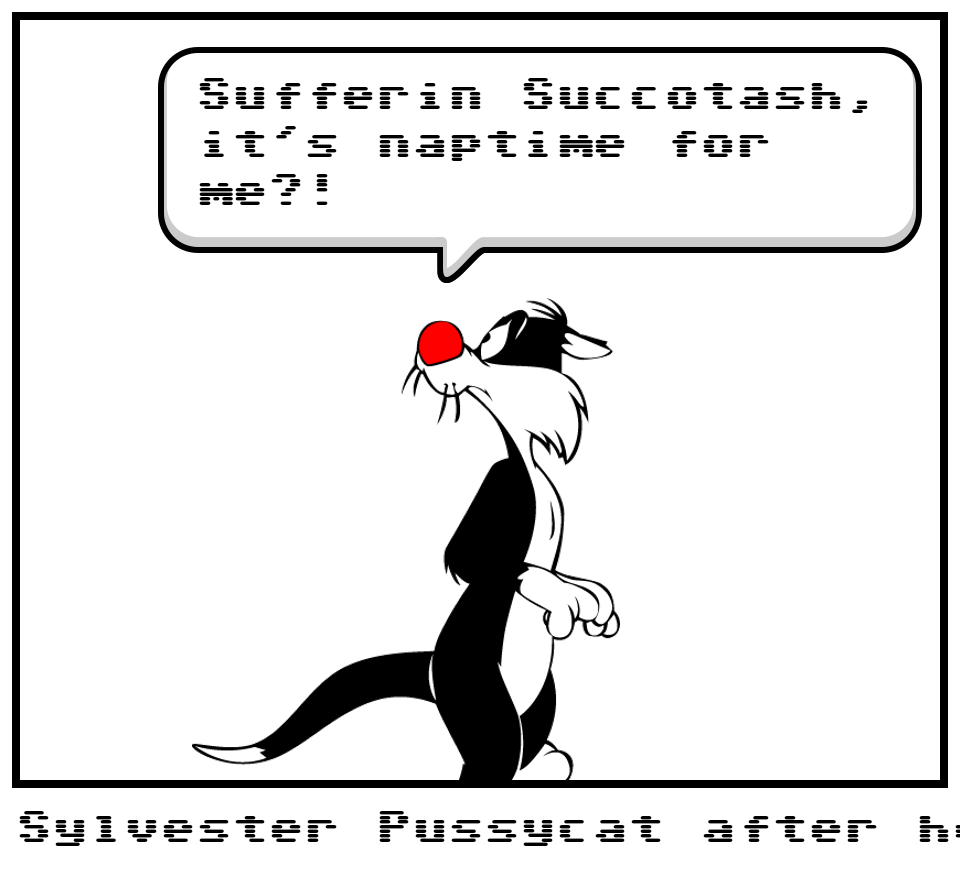 Sylvester Pussycat after he enjoyed the party
