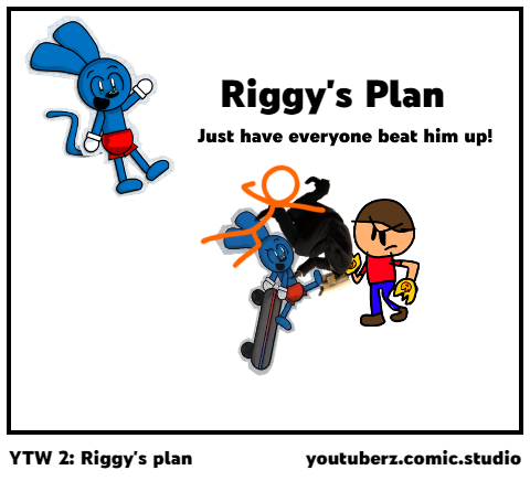 YTW 2: Riggy's plan
