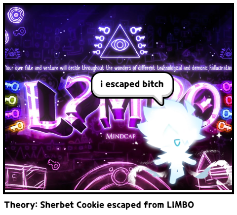 Theory: Sherbet Cookie escaped from LIMBO