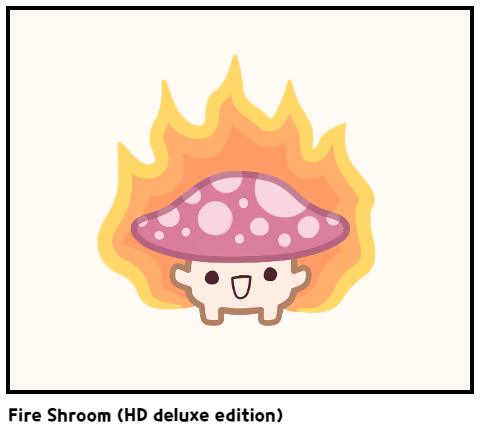 Fire Shroom (HD deluxe edition)