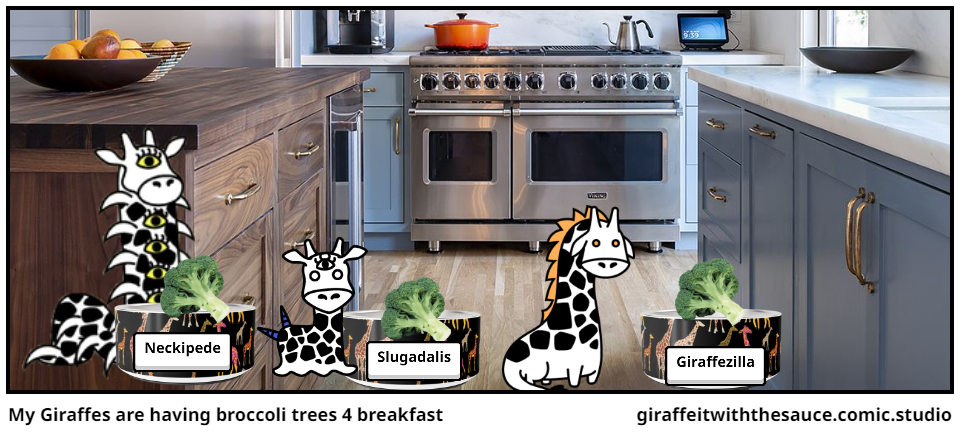 My Giraffes are having broccoli trees 4 breakfast