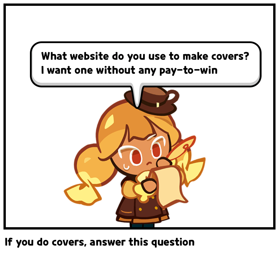If you do covers, answer this question
