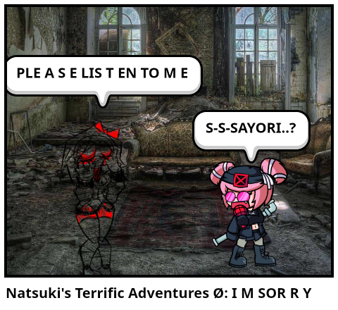 Natsuki's Terrific Adventures Ø: I M SOR R Y