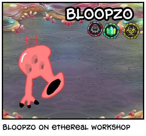 Bloopzo on ethereal workshop 