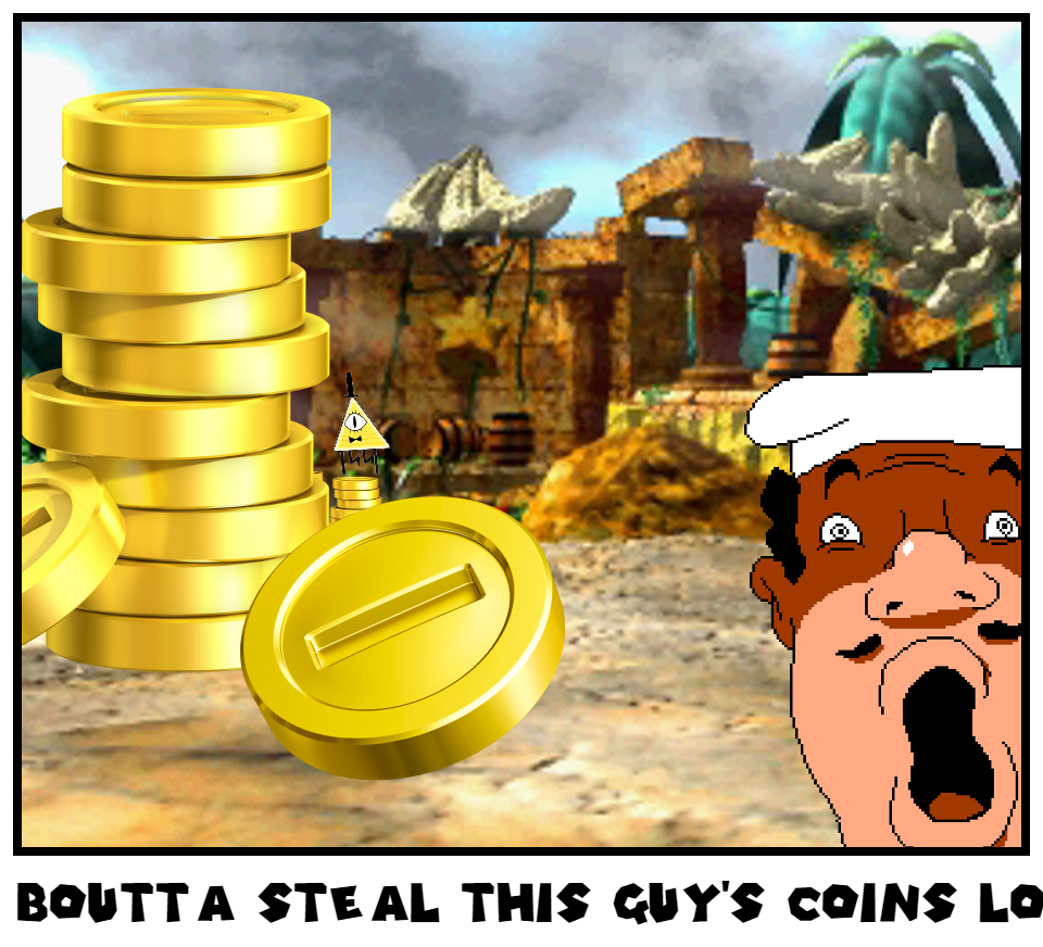 Boutta steal this guy's coins lol