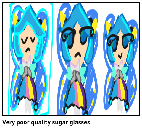 Very poor quality sugar glasses