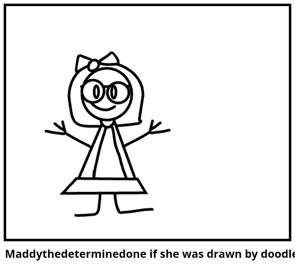 Maddythedeterminedone if she was drawn by doodlebo