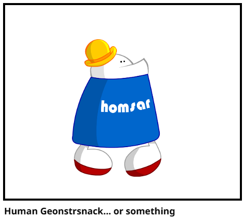 Human Geonstrsnack... or something