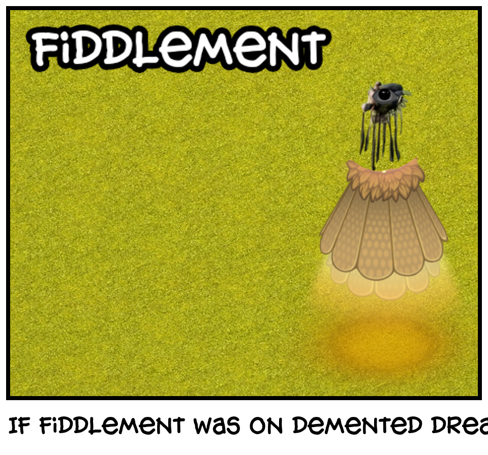 If fiddlement was on demented dream error 
